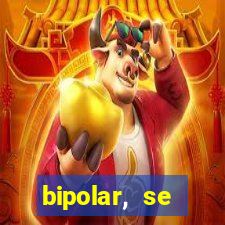 bipolar, se arrepende do que faz